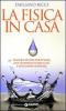 La fisica in casa. La scienza dentro la quotidianit�
