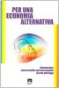 Per una economia alternativa. Volontariato, microcredito, microeconomie in rete nell'oggi