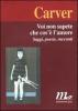 Voi non sapete che cos'� l'amore. Saggi, poesie, racconti