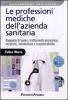 Le professioni mediche dell'azienda sanitaria. Rapporto di lavoro, trattamento economico, incarichi, valutazione e responsabilit�