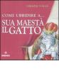 Come ubbidire a... Sua maest� il gatto