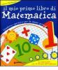 Il mio primo libro di matematica. Per la 1� classe elementare