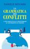 La grammatica dei conflitti. L'arte maieutica di trasformare la contrariet� in risorse