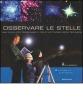 Osservare le stelle. Una guida per osservare il cielo notturno mese per mese