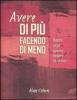 Avere di pi� facendo di meno. Niente paga quanto essere se stessi