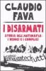 I disarmati. Storia dell'antimafia: i reduci e i complici