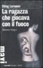 La ragazza che giocava con il fuoco. Millennium trilogy vol.2