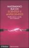 Scientisti e antiscientisti. Perch� scienza e societ� non si capiscono