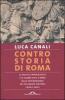 Controstoria di Roma. La politica imperialista e le guerre civili a Roma nella testimonianza dei pi� grandi scrittori latini e greci