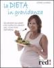 La dieta in gravidanza. Gli alimenti pi� adatti e le ricette pi� salutari per i nove mesi dell'attesa