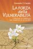 La forza della vulnerabilit�. Utilizzare la resilienza per superare le avversit�