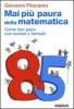 Mai pi� paura della matematica. Come far pace con numeri e formule