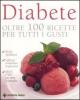 Diabete. Oltre 100 ricette per tutti i gusti