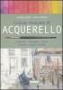 Grande manuale di acquerello. Materiali, paesaggio, figura, ritratto, nudo, animali