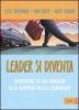 Leader si diventa. Avventure di un manager alla scoperta della leadership