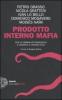 Prodotto interno mafia. Come la criminalit� organizzata � diventata il sistema Italia