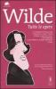 Tutte le opere: Il ritratto di Dorian Gray-Racconti e fiabe-Teatro-Poesie e poesie in prosa-De profundis e due lettere al �Daily Chronicle�-Saggi. Ediz. integrali