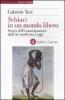 Schiavi in un mondo libero. Storia dell'emancipazione dall'et� moderna a oggi