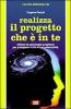 Realizza il progetto che � in te. Utilizza la psicologia junghiana per sviluppare tutte le tue potenzialit�