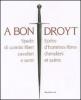 A bon droyt. Spade di uomini liberi, cavalieri e santi. Ep�es d'hommes libres chevaliers et saints. Catalogo della mostra (Aosta, 29 giugno-4 novembnre 2007)