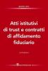 Atti istitutivi di trust e contratti di affidamento fiduciario. Con formulario