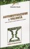 Automotivazione e volont�. Come conseguire i propri obiettivi con successo