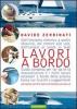 Lavori a bordo. Dall'impianto elettrico a quello idraulico, dal motore alle vele, dall'osmosi al ponte in teak. Guida completa per far da s� la manutenzione...