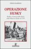 Operazione Husky. Realt� e romanzo dello sbarco degli alleati in Sicilia nel 1943