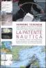La patente nautica. Come superare l'esame per il comando delle imbarcazioni a vela e a motore, entro e oltre le 12 miglia, e imparare a navigare