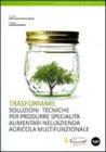 Trasformare. Soluzioni tecniche per produrre specialit� alimentari nell'azienda agricola multifunzionale