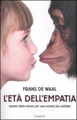 L' et� dell'empatia. Lezioni dalla natura per una societ� pi� solidale