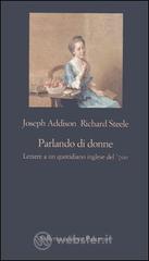 Parlando di donne. Lettere a un quotidiano inglese del '700 Parlando di donne. Lettere a un quotidiano inglese del '700