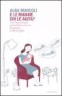 E le mamme chi le aiuta? Come la psicologia pu� venire in soccorso dei genitori (e dei loro figli)