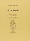 Le tarot. Le symbolisme, les arcanes, la divination