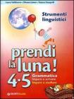 Prendi la luna! 4-5. Grammatica. Imparo a scrivere. Imparo a studiare. Strumenti linguistici. Per la Scuola elementare