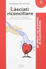 L�sciati riconciliare. Esercizi per un laboratorio di formazione spirituale integrata vol.3
