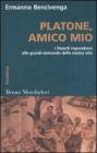 Platone, amico mio. I filosofi rispondono alle grandi domande della nostra vita Platone, amico mio. I filosofi rispondono alle grandi domande della nostra vita
