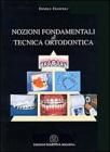 Nozioni fondamentali di tecnica ortodontica Nozioni fondamentali di tecnica ortodontica