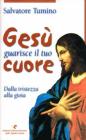 Ges� guarisce il tuo cuore. Dalla tristezza alla gioia