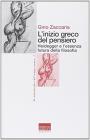 L' inizio greco del pensiero. Heidegger e l'essenza futura della filosofia L' inizio greco del pensiero. Heidegger e l'essenza futura della filosofia