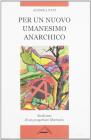 Per un nuovo umanesimo anarchico. Realismo di un progettare libertario