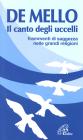 Il canto degli uccelli. Frammenti di saggezza nelle grandi religioni Il canto degli uccelli. Frammenti di saggezza nelle grandi religioni