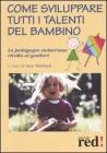 Come sviluppare tutti i talenti del bambino Come sviluppare tutti i talenti del bambino