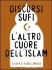 Discorsi sufi. Laltro cuore dellIslam. E-book