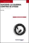 Suicidio: la guerra contro se stessi. Cause e prevenzione. E-book