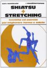Shiatsu pi� stretching. Tecniche ed esercizi per migliorare forma e salute