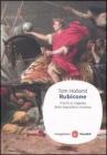 Rubicone. Trionfo e tragedia della Repubblica romana