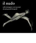 Il nudo nelle immagini e nei racconti dei pi� grandi fotografi