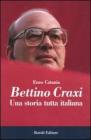 Bettino Craxi. Una storia tutta italiana Bettino Craxi. Una storia tutta italiana