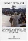 �Non vengo a imporre la fede ma a sollecitare il coraggio per la verit�